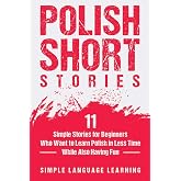 Polish Short Stories: 11 Simple Stories for Beginners Who Want to Learn Polish in Less Time While Also Having Fun