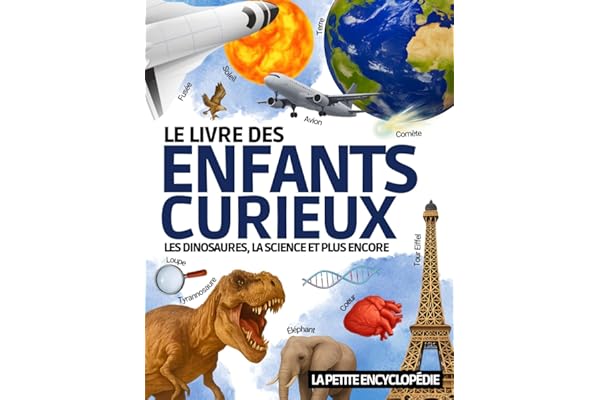Le Livre des Enfants Curieux: L’encyclopédie éducative de 6 à 10 ans pour découvrir les dinosaures , l’astronomie , les animaux etc. | Pour répondre à toutes les questions ( CP CE1 CE2 CM1 CM2 )