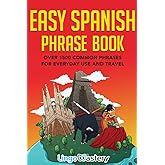 Easy Spanish Phrase Book: Over 1500 Common Phrases For Everyday Use And Travel