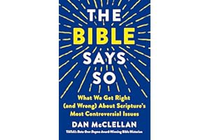 The Bible Says So: What We Get Right (and Wrong) About Scripture's Most Controversial Issues
