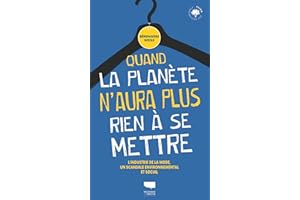 Quand la planète n'aura plus rien à se mettre: L'industrie de la mode, un scandale environnemental et social