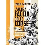 L'altra faccia delle corse. 100+1 storie incredibili, divertenti e appassionanti conosciute da pochi e dimenticate da molti