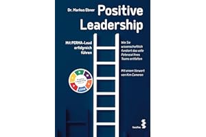 Positive Leadership: Mit PERMA-Lead erfolgreich führen. Mit einem Vorwort von Kim Cameron