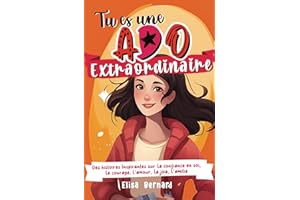 Tu es une Ado Extraordinaire: Des histoires Inspirantes sur la confiance en soi, le courage, la force intérieur, l’autonomie, l’amour, la joie, l’amitié | pour les filles ados de 10 à 17 ans
