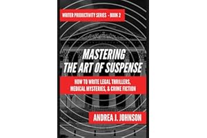 Mastering the Art of Suspense: How to Write Legal Thrillers, Medical Mysteries, & Chilling Crime Fiction: How to Write Legal Thrillers, Medical ... Crime Fiction: 2 (Writer Productivity Series)