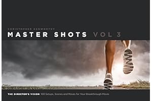 Master Shots: The Director's Vision: 100 Setups, Scenes and Moves for Your Breakthrough Movie (3)