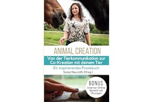 Von der Tierkommunikation zur Co-Kreation: Animal Creation: Ein inspirierendes Praxisbuch für dich & dein Tier