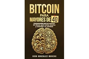 BITCOIN PARA MAYORES DE 40: Criptomonedas para no expertos: 25 claves para evitar estafas y entender su realidad (Método Criptoinversion)