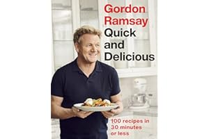 Gordon Ramsay Quick & Delicious: 100 recipes in 30 minutes or less