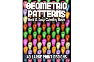 Bold & Easy Geometric Patterns Coloring Book: Satisfying Mindless Designs for Stress Relief, Relaxation and Creativity