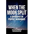 When the Moon Split: A Biography Of Prophet Muhammad