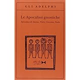 Le apocalissi gnostiche. Apocalisse di Adamo, Pietro, Giacomo, Paolo