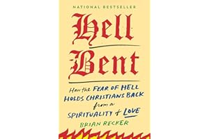 Hell Bent: How the Fear of Hell Holds Christians Back from a Spirituality of Love