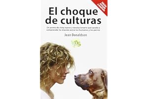 El choque de culturas. Edición revisada y ampliada: Un punto de vista nuevo y revolucionario que ayuda a comprender la relación entre los humanos y los perros. (SIN COLECCION)