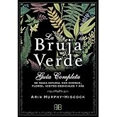 La Bruja Verde: Gu&iacute;a completa de magia natural con hierbas, flores, aceites esenciales y m&aacute;s (SIN COLECCION)