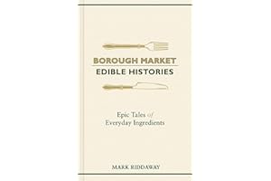 Borough Market: Edible Histories: Epic tales of everyday ingredients