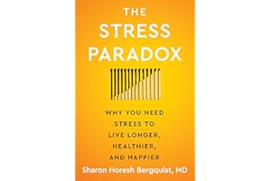 The Stress Paradox: Why You Need Stress to Live Longer, Healthier, and Happier