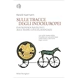 Sulle tracce degli indoeuropei: Dai nomadi neolitici alle prime civiltà avanzate