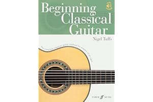 Beginning Classical Guitar: The Complete Classical Guitar Method for Players of All Ages