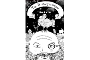 The Historymonger: Remarkable and Ridiculous Rambles through History (The Historymonger Miscellanies)