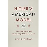 Hitler's American Model: The United States and the Making of Nazi Race Law