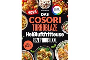 Das COSORI TurboBlaze Heißluftfritteuse Rezeptbuch XXL: Schnelle, schmackhafte und einfache Rezepte für Ihren COSORI TurboBlaze 9-in-1 Airfryer | für Einsteiger & Profis | inkl. Nährwerte & Bonus