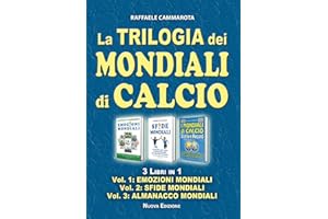 La Trilogia dei MONDIALI di CALCIO: 3 Libri in 1 - Vol. 1: EMOZIONI MONDIALI Vol. 2: SFIDE MONDIALI Vol. 3: ALMANACCO MONDIALI