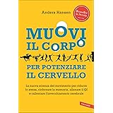 Muovi il corpo per potenziare il cervello: La nuova scienza del movimento per ridurre lo stress, rinforzare la memoria, allen