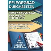 Pflegegrad durchsetzen Niedrige Einstufung erfolgreich korrigieren: Antrag, Begutachtung und Widerspruch richtig vorbereiten