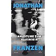 Anleitung zum Alleinsein: Essays | »In diesen nachdenklichen und zweifelnden Essays teilt Jonathan Franzen uns Bedeutendes mi