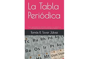 La Tabla Periódica: Como aprenderse los elementos químicos, sus símbolos y sus valencias, de una forma sencilla y amena