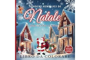 Libro da colorare Natale disegni semplici: per tutte le età.: 60+ immagini da colorare, slitta Babbo Natale, casette, decorazioni natalizie, atmosfera natalizia.