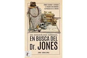 Un arqueólogo nómada en busca del Dr. Jones: Cómo excavar y estudiar el pasado sin rendirse ni perecer en el intento (Otros títulos)
