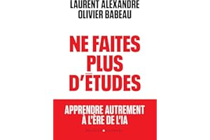 Ne faites plus d'études !: Pourquoi l'éducation de nos enfants est devenue totalement obsolète à l'heure de l'IA