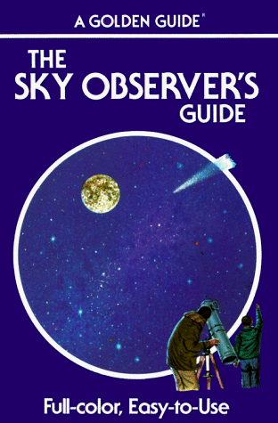 The Sky Observer's Guide: A Handbook for Amateur Astronomers (Golden Guide)