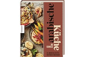 Die schnelle arabische Küche: 30-Minuten-Rezepte inspiriert vom Orient