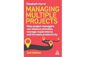 Managing Multiple Projects: How Project Managers Can Balance Priorities, Manage Expectations and Increase Productivity