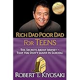 Rich Dad Poor Dad for Teens: The Secrets about Money--That You Don't Learn in School!