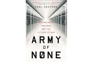 Army of None: Autonomous Weapons and the Future of War