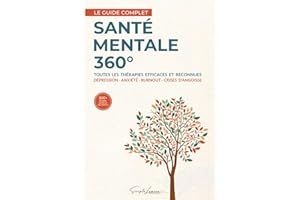 Santé Mentale 360°: Le guide complet des thérapies efficaces contre la dépression, l'anxiété, le burnout et les crises d’angoisse