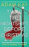 Twas The Nightshift Before Christmas: Festive hospital diaries from the author of million-copy hit This is Going to Hurt