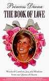 Princess Diana: The Book of Love: Words of Comfort, Joy, and Wisdom from Our Queen of Hear ts: Words of Comfort, Joy & Wisdom from Our Queen of Hearts by 