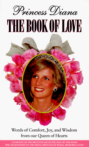 Princess Diana: The Book of Love: Words of Comfort, Joy, and Wisdom from Our Queen of Hear ts: Words of Comfort, Joy & Wisdom from Our Queen of Hearts