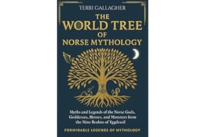 The World Tree of Norse Mythology: Myths and Legends of the Norse Gods, Goddesses, Heroes and Monsters from the Nine Realms of Yggdrasil: Full-Color ... Edition (Formidable Legends of Mythology)