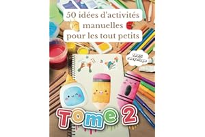 50 idées d'activités manuelles pour les tout petits tome 2: Livre DIY pour aider les assistantes maternelles et les parents à occuper les enfants de 3 à 5 ans en utilisant la créativité