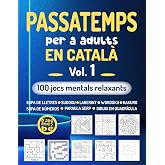 PASSATEMPS PER A ADULTS EN CATAL&Agrave; | 100 JOCS MENTALS RELAXANTS: Sopa de lletres, sudoku, laberints i molt m&eacute;s (Catalan Editio