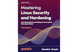 Mastering Linux Security and Hardening: A practical guide to protecting your Linux system from cyber attacks