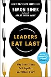 Leaders Eat Last: Why Some Teams Pull Together and Others Don't