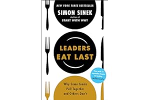 Leaders eat last: why some teams pull together and others don't: The leadership book that every good manager needs, from the multi-million copy bestselling author of Start With Why