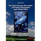 Der Orgon-Energie-Akkumulator: und weitere Orgongeräte nach Wilhelm Reich